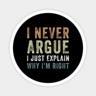 I Never Argue I Just Explain Why I'm Right Funny Saying Magnet